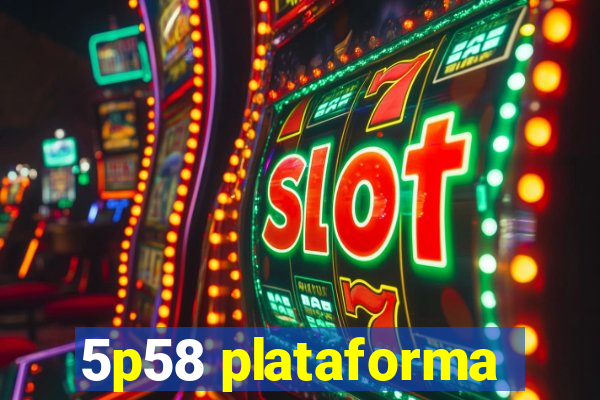 5p58 plataforma